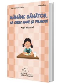 Mananc sanatos, sa cresc mare si frumos!