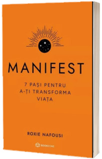 Manifest. 7 pasi pentru a-ti transforma viata