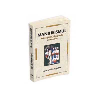 Maniheismul - Principiile, dogmele si morala