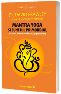 Mantra yoga si sunetul primordial. Secretele mantrelor-samanta (bija mantra)