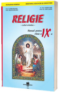 Manual de religie cultul ortodox clasa a IX-a (Manual pentru ciclul inferior al liceului - clasa a X-a, toate filierele, profilurile si specializarile)