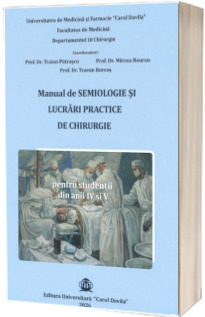 Manual de semiologie si lucrari practice de chirurgie pentru studentii din anii IV si V
