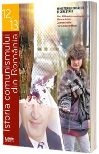 Manual Istoria comunismului din Romania, clasele XII-XIII