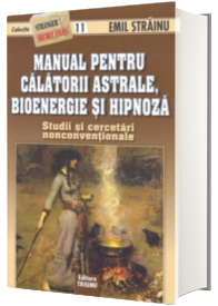 Manual pentru calatorii astrale, bioenergie si hipnoza