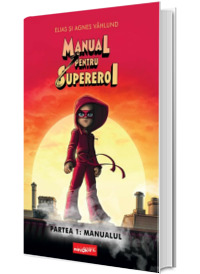 Manual pentru Supereroi. Partea 1 - Manualul