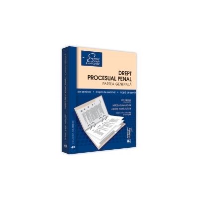 Mapa de seminar. Drept procesual penal. Partea generala. Editia a II-a, revizuita si adaugita