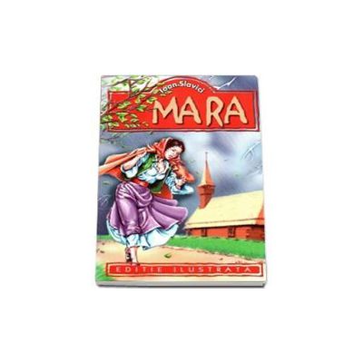 Mara. Editie ilustrata - Ioan Slavici
