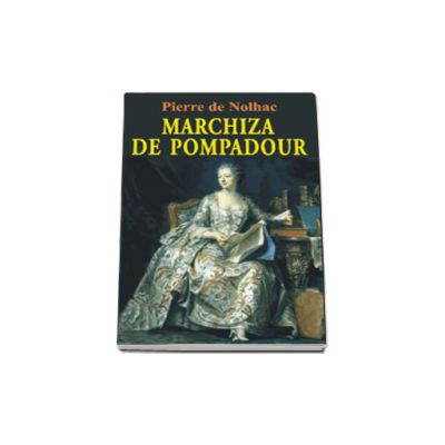 Marchiza de Pompadour (Nolhac, Pierre)