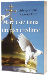 Mare este taina dreptei credinte