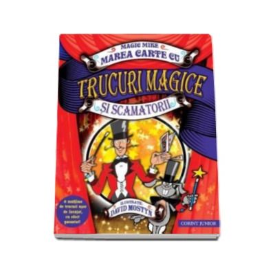 Marea carte cu trucuri magice si scamatorii. Magic Mike - O multime de trucuri usor de invatat, cu efect garantat
