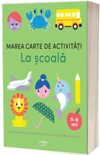 Marea carte de activitati. La scoala (5-6 ani)