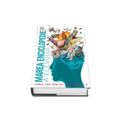 Marea enciclopedie a elevului - Lumea asa cum nu ai mai vazut-o