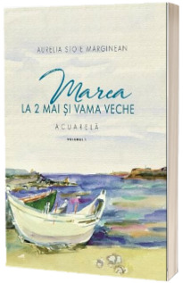 Marea la 2 Mai si Vama Veche. Volumul I