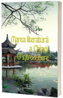 Marea literatura a Chinei. O introducere