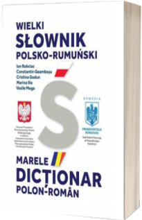 Marele dictionar Polon-Roman, WIELKI SLOWNIK POLSKO-RUMUNSKI - I.Robciuc, Ctin.Geambasu, C.Godun, M.Ilie, V.Moga