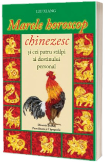 Marele horoscop chinezesc si cei patru stalpi ai destinului personal