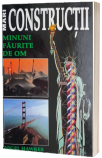 Mari constructii - minuni faurite de om