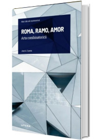 Mari idei ale matematicii. ROMA, RAMO, AMOR. Arta combinatoricii. Volumul 9