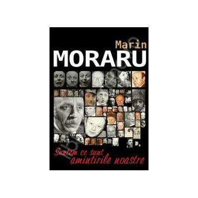 Marin Moraru, Suntem ce sunt amintirile noastre (Maria Capelos intr-o discutie amicala cu Marin Moraru)