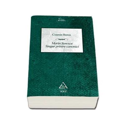 Marin Sorescu. Singur printre canonici - Cosmin Borza