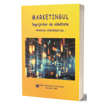 Marketingul ingrijirilor de sanatate. Curs universitar, editia a IV‐a