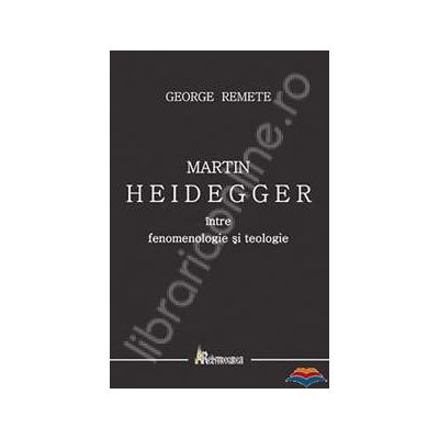 Martin Heidegger intre fenomenologie si teologie