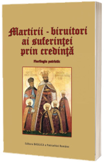Martirii, biruitori ai suferintei prin credinta