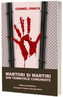 Martori si martiri din temnitele comuniste