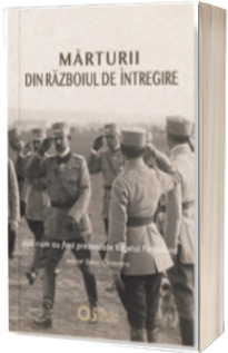 Marturii din razboiul de intregire. Asa cum au fost prezentate Regelui Ferdinand