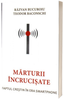 Marturii incrucisate. Faptul crestin in era smartphone