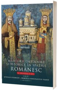 Marturii ortodoxe si istorice in spatiul romanesc, In sec. V-XVI. Volumul 2