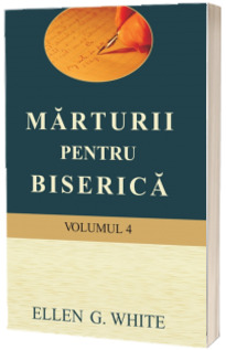 Marturii pentru biserica: Vol. IV