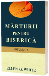 Marturii pentru biserica. Vol. VIII (Brosata)