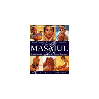 Masajul - ghid practic de tehnici orientale si occidentale