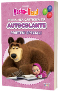 Masha si Ursul. Prima mea carticica cu autocolante. Prieteni speciali
