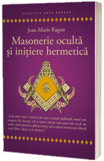 Masonerie oculta si initiere hermetica