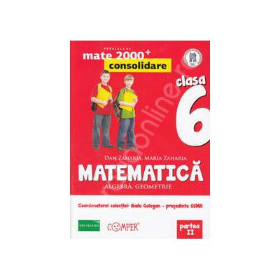 Mate 2000 pentru clasa a VI-a. Partea a II-a, CONSOLIDARE. Matematica - Algebra, geometrie. Editia a II-a revizuita