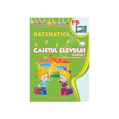 Matematica, caietul elevului clasa I (semestrul I+II)