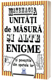 Matemagia. Unitati de masura si alte enigme si povestile din spatele lor