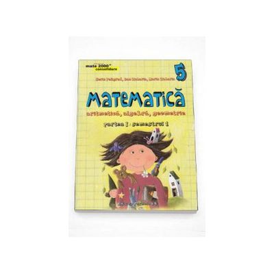 Matematica 2000 Consolidare 2015-2016 algebra, geometrie clasa a V-a partea I, semestrul 1 (Editia a IV-a, revizuita)