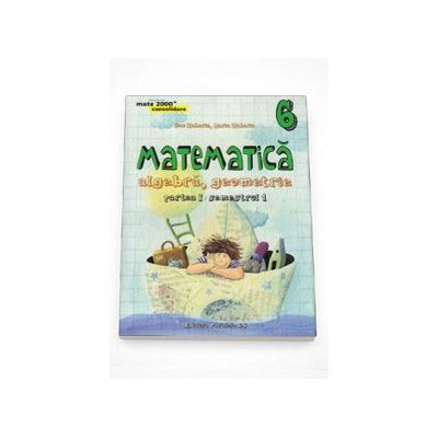 Matematica 2000 Consolidare 2015-2016 algebra, geometrie clasa a VI-a partea I, semestrul 1 (Editia a IV-a, revizuita)