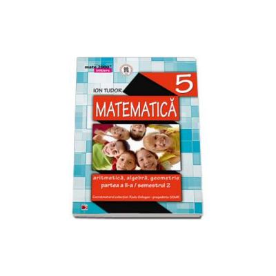 Matematica 2000 Initiere 2014-2015 algebra, geometrie clasa a V-a partea a II-a, Semestrul al II-a