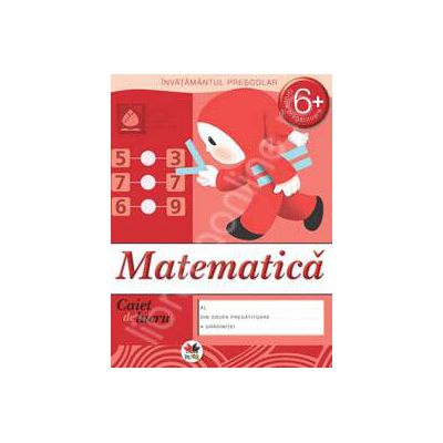 Matematica, caiet de lucru grupa pregatitoare 6 ani.