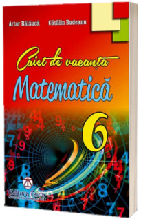 Matematica caiet de vacanta pentru clasa a VI-a - Artur Balauca