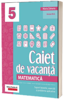 Matematica. Caiet de vacanta. Suport teoretic, exercitii si probleme aplicative. Clasa a V-a (2019)