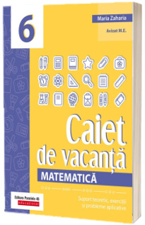 Matematica. Caiet de vacanta. Suport teoretic, exercitii si probleme aplicative. Clasa a VI-a