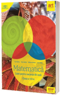 MATEMATICA. Caiet pentru vacanta de vara. Clasa a VII-a