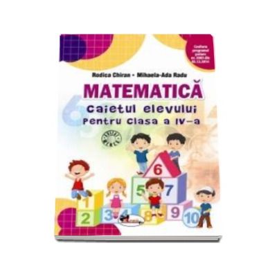 Matematica. Caietul elevului pentru clasa a IV-a - Rodica Chiran