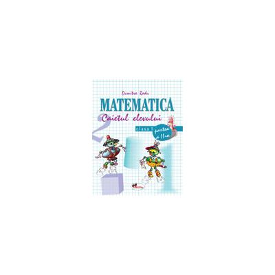 Matematica. Caietul elevului pentru clasa I. Partea a II-a - Dumitra Radu