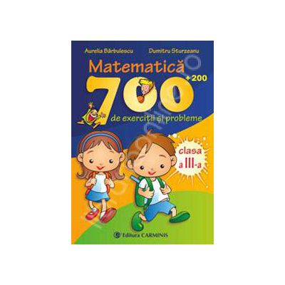 Matematica clasa a III-a. 700 (+200) de exercitii si probleme